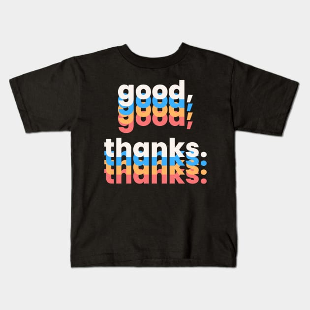 Good Thanks Typography Kids T-Shirt by Little Donkey Apparel